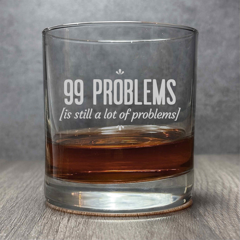 99 Problems is Still a lot of Problems - Engraved Funny 11 oz Cocktail Glass