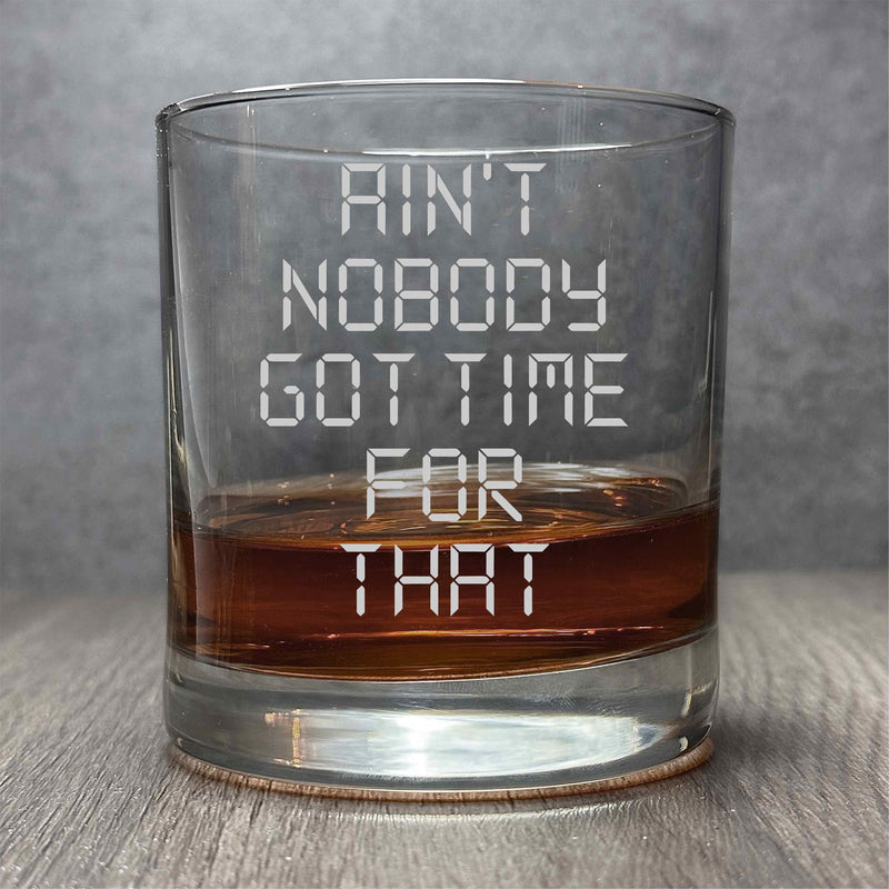 Aint Nobody Got Time for That- Engraved Funny 11 oz Cocktail Glass
