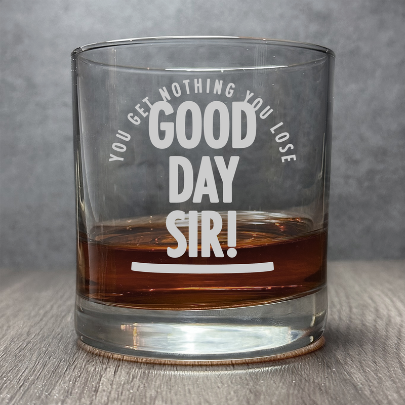 GOOD DAY SIR!  - Engraved Funny Quote - 11 oz Cocktail Glass