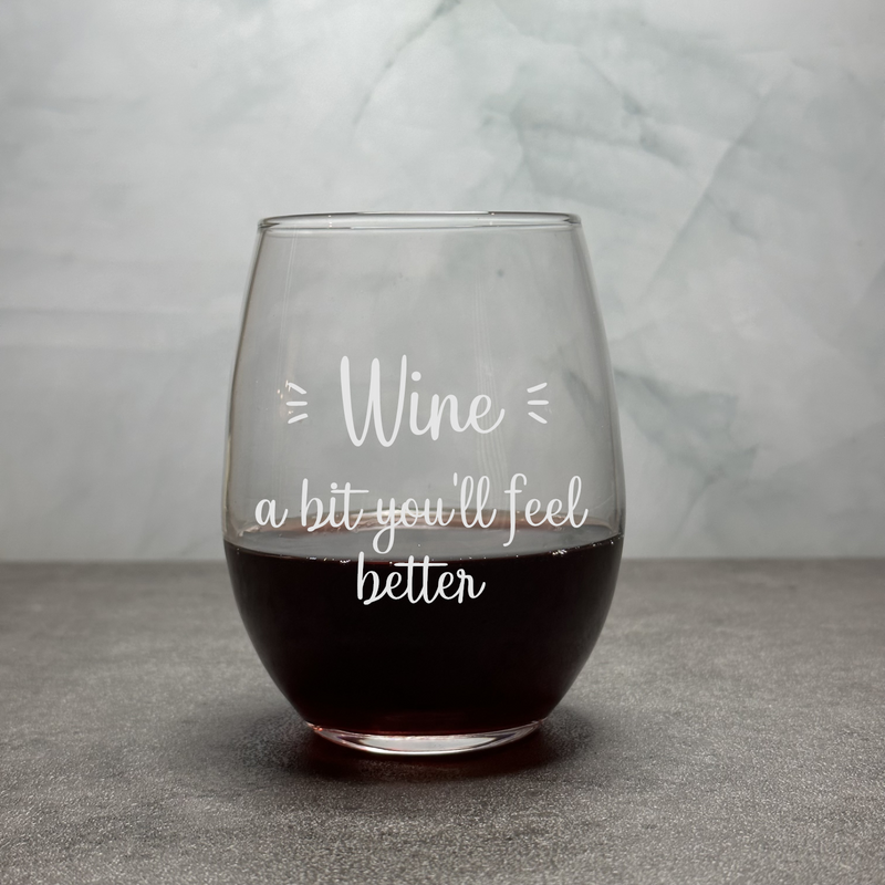 Wine A Bit You'll Feel Better - Engraved Funny 12oz Stemless Wine Glass for Wine Lovers