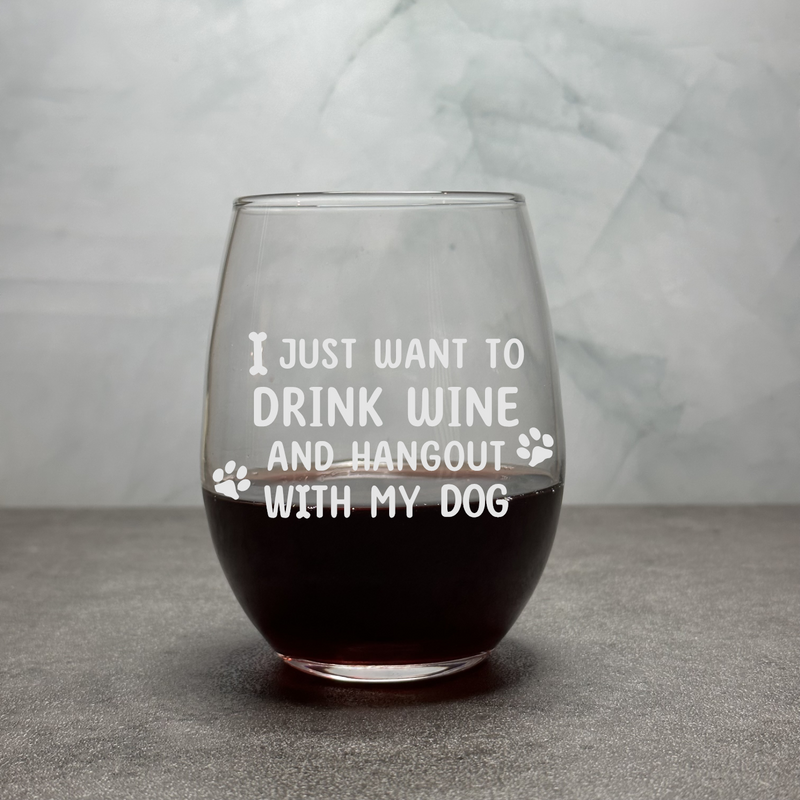 I Just Want to Drink Wine and Hang Out with my Dog - Engraved Funny 12oz Stemless Wine Glass
