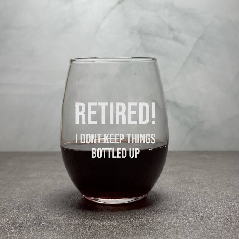 Retired! I Don't Keep Things Bottled Up - Engraved Funny 12oz Stemless Wine Glass