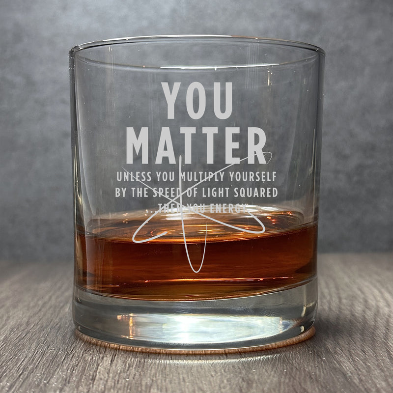 Image for engraved You Matter Unless... - Funny Science Quote - 11oz Rocks Glass at QualityEngraved.com