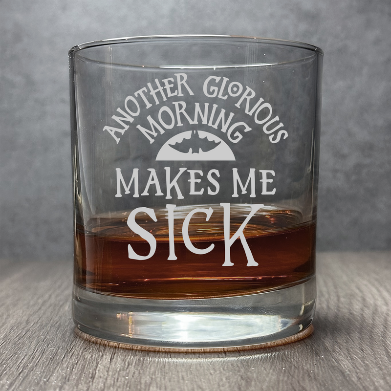 Another Glorious Morning Makes Me Sick - Engraved 11 oz Cocktail Glass