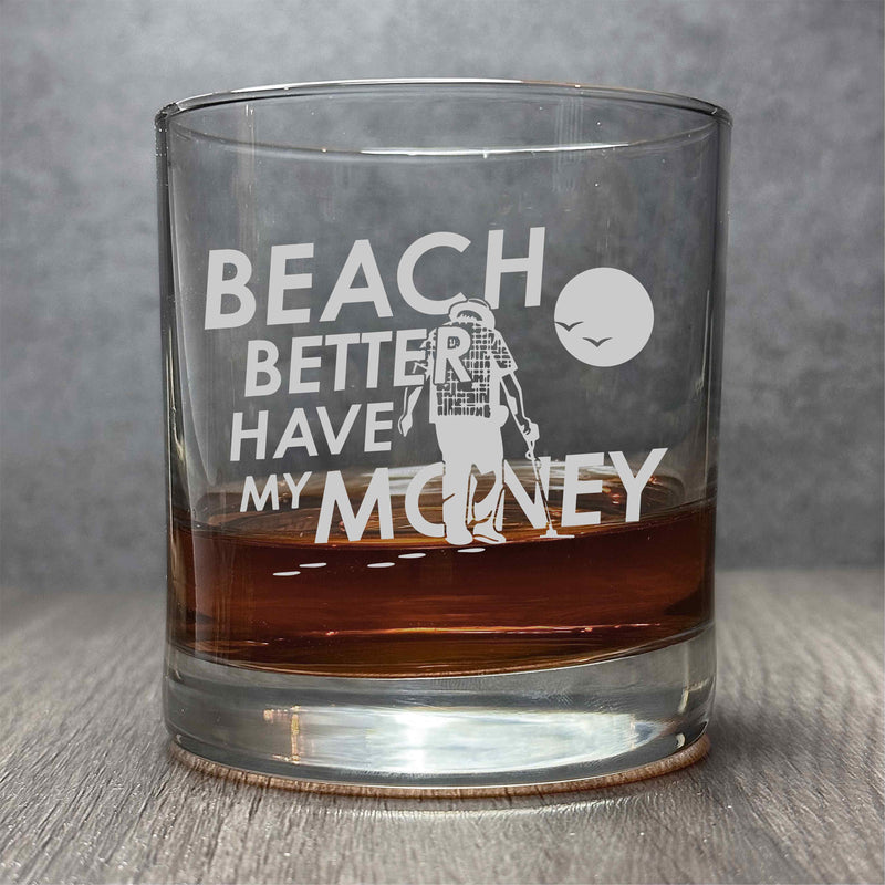 Beach Better Have My Money - Engraved Funny 11 oz Cocktail Glass, Metal Detector Fanatic Gift