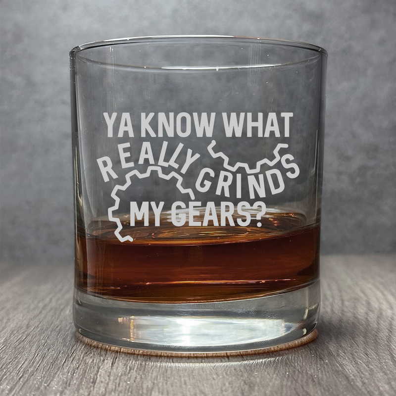 You Know What Really Grinds My Gears - Funny Quote 11 oz Cocktail Glass