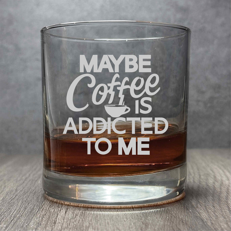 Maybe Coffee is Addicted to Me  - Engraved Coffee Meme 11 oz Cocktail Glass